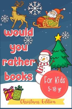 portada Would You Rather Books For Kids: A Fun Hilarious Scenario Game for Boys, Girls and Whole Family, Christmas Edition (in English)