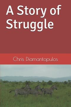 portada A Story Of Struggle: One Boy's Quest To Conquer His Circumstances (en Inglés)
