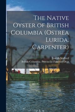 portada The Native Oyster of British Columbia (Ostrea Lurida, Carpenter) [microform] (in English)