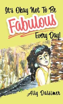portada It's Okay Not to Be Fabulous Every Day! (en Inglés)