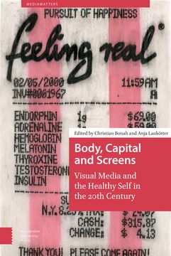 Body, Capital and Screens: Visual Media and the Healthy Self in the 20th Century (en Inglés)