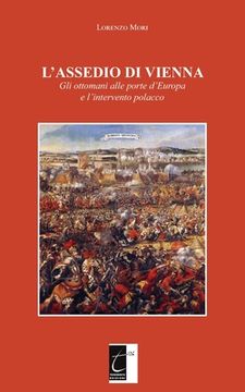 portada L'Assedio Di Vienna: Gli ottomani alle porte d'Europa e l'intervento polacco (en Italiano)