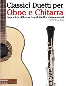 portada Classici Duetti Per Oboe E Chitarra: Facile Oboe! Con Musiche Di Brahms, Handel, Vivaldi E Altri Compositori (en Italiano)