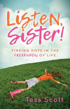 portada Listen, Sister! Finding Hope in the Freakshow of Life (in English)