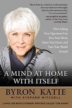 portada A Mind at Home With Itself: How Asking Four Questions can Free Your Mind, Open Your Heart, and Turn Your World Around (en Inglés)