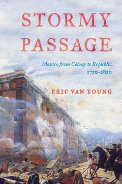 portada Stormy Passage: Mexico from Colony to Republic, 1750-1850 (en Inglés)