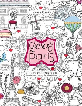 portada Love Paris Adult Coloring Book: Creative art Therapy for Mindfulness (en Inglés)