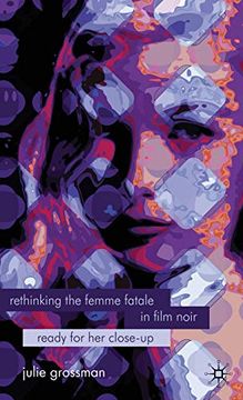 portada Rethinking the Femme Fatale in Film Noir: Ready for her Close-Up 