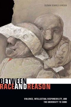 portada Between Race and Reason: Violence, Intellectual Responsibility, and the University to Come (en Inglés)