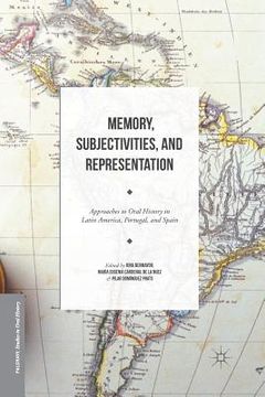 portada Memory, Subjectivities, and Representation: Approaches to Oral History in Latin America, Portugal, and Spain (en Inglés)