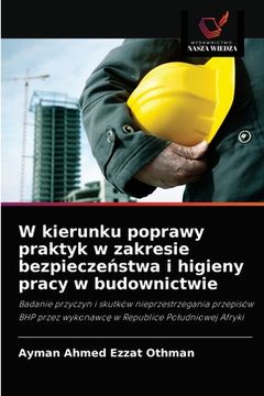 portada W kierunku poprawy praktyk w zakresie bezpieczeństwa i higieny pracy w budownictwie (en Polaco)