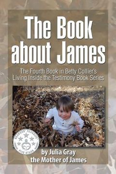 portada The Book about James: The Fourth Book in Betty Collier's Living Inside the Testimony Book Series (in English)