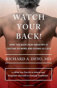 portada Watch Your Back! How the Back Pain Industry is Costing us More and Giving us Less―And What you can do to Inform and Empower Yourself in Seeking. Culture and Politics of Health Care Work) (in English)