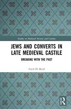 portada Jews and Converts in Late Medieval Castile: Breaking With the Past (Studies in Medieval History and Culture) (en Inglés)
