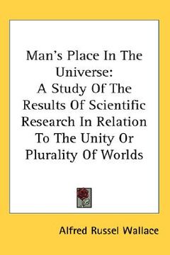 portada man's place in the universe: a study of the results of scientific research in relation to the unity or plurality of worlds (en Inglés)