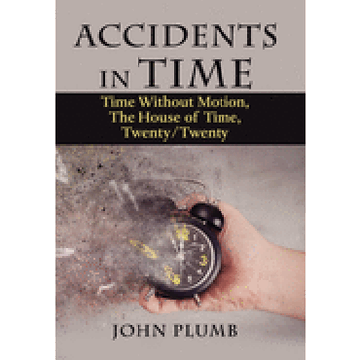 Accidents in Time: Time Without Motion, the House of Time, Twenty/Twenty (en Inglés)