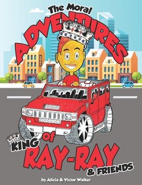 portada The Moral Adventures of King Ray-Ray & Friends (en Inglés)