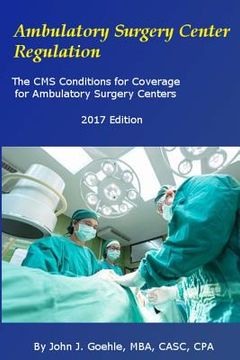 portada Ambulatory Surgery Center Regulation: The CMS Conditions for Coverage for Ambulatory Surgery Centers (en Inglés)