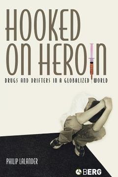 portada hooked on heroin: drugs and drifters in a globalized world