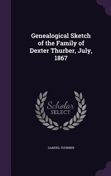 portada Genealogical Sketch of the Family of Dexter Thurber, July, 1867 (en Inglés)