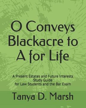 portada O Conveys Blackacre to A for Life: A Present Estates and Future Interests Study Guide for Law Students and the Bar Exam (en Inglés)