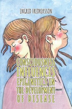 portada Consciousness Influence Epigenetics in the Development of Disease (en Inglés)