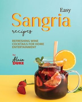 portada Easy Sangria Recipes: Refreshing Wine Cocktails for Home Entertainment (en Inglés)