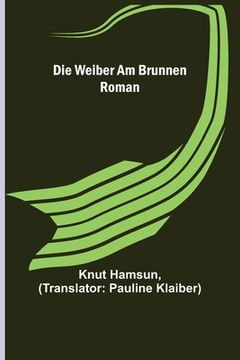 portada Die Weiber am Brunnen: Roman (in German)