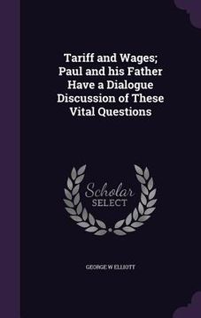 portada Tariff and Wages; Paul and his Father Have a Dialogue Discussion of These Vital Questions (in English)