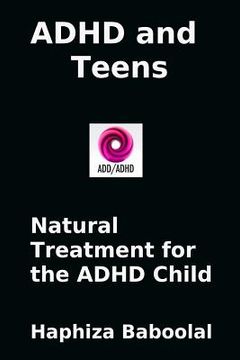 portada ADHD and Teens: Natural Treatment for the ADD/ADHD Child: Natural Treatment for the ADHD Child (en Inglés)
