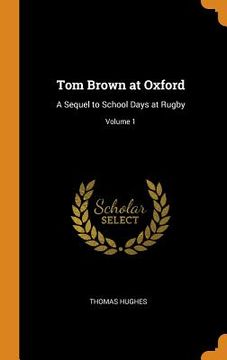 portada Tom Brown at Oxford: A Sequel to School Days at Rugby; Volume 1 
