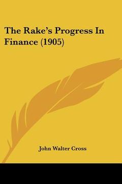 portada the rake's progress in finance (1905) (en Inglés)