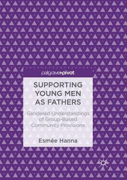 portada Supporting Young Men as Fathers: Gendered Understandings of Group-Based Community Provisions (in English)