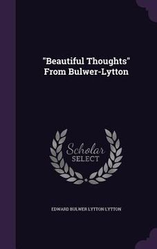 portada "Beautiful Thoughts" From Bulwer-Lytton (en Inglés)