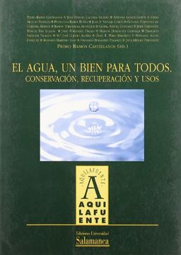 el agua un bien para todos : conservación, recuperación y usos