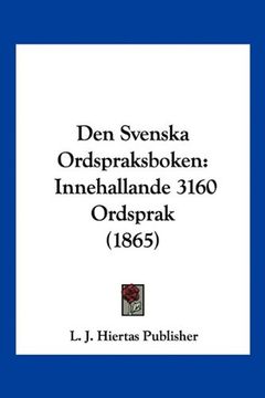 Libro Den Svenska Ordspraksboken: Innehallande 3160 Ordsprak (1865), J.  Hiertas Publ L. J. Hiertas Publisher, ISBN 9781160860635. Comprar en  Buscalibre