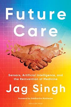 portada Future Care: Sensors, Artificial Intelligence, and the Reinvention of Medicine (en Inglés)