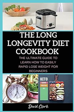 portada The Long Longevity Diet Cookbook: The Ultimate Guide to Learn how to Easily Rapid Lose Weight for Beginners 