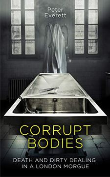 portada Corrupt Bodies: Death and Dirty Dealing in a London Morgue 