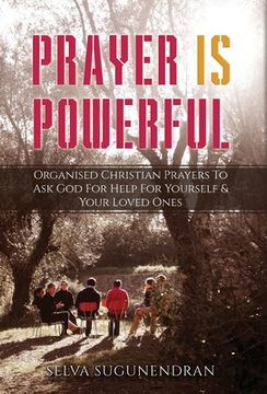 portada Prayer is Powerful: Organised Christian Prayers To Ask God For Help For Yourself & Your Loved Ones (in English)