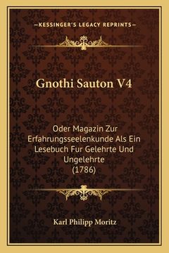 portada Gnothi Sauton V4: Oder Magazin Zur Erfahrungsseelenkunde Als Ein Lesebuch Fur Gelehrte Und Ungelehrte (1786) (en Alemán)