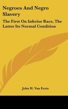 portada negroes and negro slavery: the first on inferior race, the latter its normal condition (en Inglés)