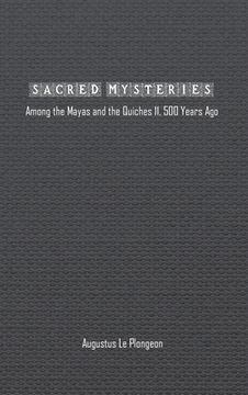 portada Sacred Mysteries among the Mayas and the Quiches (11, 500 Years Ago): In Times Anterior to the Temple of Solomon