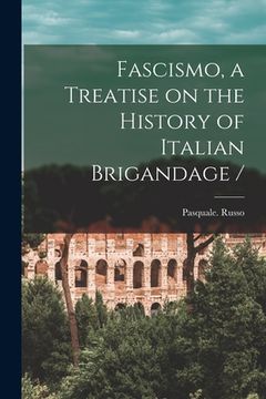 portada Fascismo, a Treatise on the History of Italian Brigandage / (en Inglés)