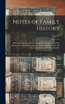 portada Notes of Family History: The Anderson, Schofield, Pennypacker, Yocum, Crawford, Sutton, Lane, Richardson, Bevan, Aubrey, Bartholomew, De Haven, (en Inglés)