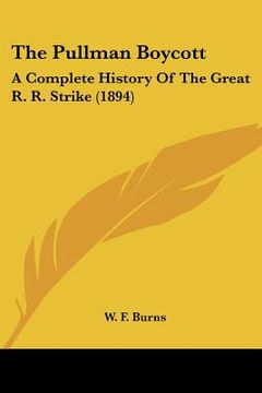 portada the pullman boycott: a complete history of the great r. r. strike (1894) (en Inglés)