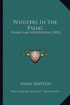 portada whispers in the palms: hymns and meditations (1855) (en Inglés)