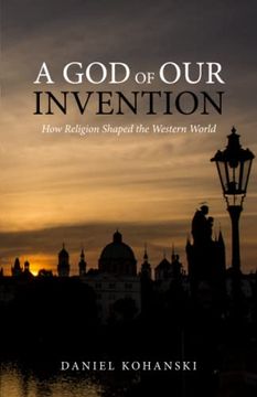 portada A god of our Invention: How Religion Shaped the Western World 