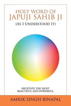 portada Holy Word of Japuji Sahib Ji (As I Understood It): Meditate the Most Beautiful and Powerful (in English)