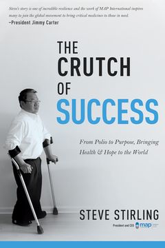 portada The Crutch of Success: From Polio to Purpose, Bringing Health & Hope to the World (en Inglés)